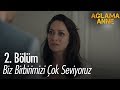 Biz birbirimizi çok seviyoruz - Ağlama Anne 2. Bölüm