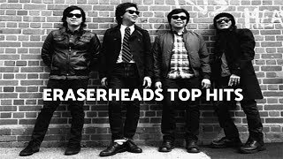ERASERHEADS TOP HITS