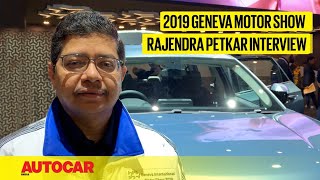 Rajendra Petkar - Chief Technology Officer, Tata Motors | Geneva Motor Show 2019 | Autocar India