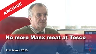 Iom Tv Archive No More Manx Meat At Tesco 11.3.2013