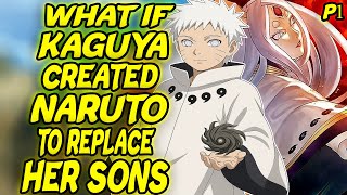 What If Kaguya Created Naruto To Replace Her Sons Part 1
