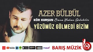 Azer Bülbül / Yüzümüz Gülmedi Bizim (Remastered)