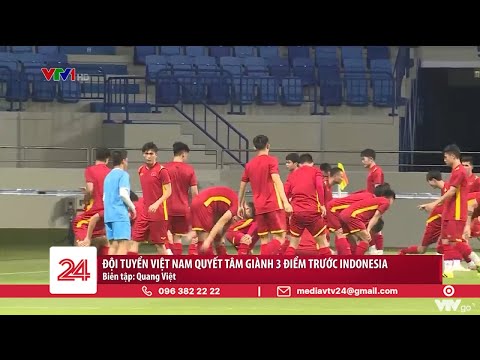 Đội tuyển Việt Nam quyết tâm giành 3 điểm trước Indonesia | VTV24