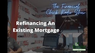 Refinancing An Existing Mortgage - The Financial Chick Radio Show