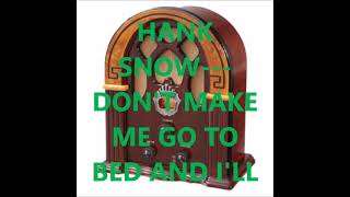 Watch Hank Snow Dont Make Me Go To Bed video