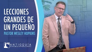 Lecciones Grandes de un Pequeño - Pastor Wesley Hopkins