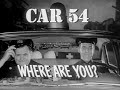 Car 54 Where Are You Intro S1 1961 Car 54 Where Are You Intro S1 1961