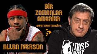Allen Iverson I Murat Murathanoğlu Ile Bir Zamanlar Amerika