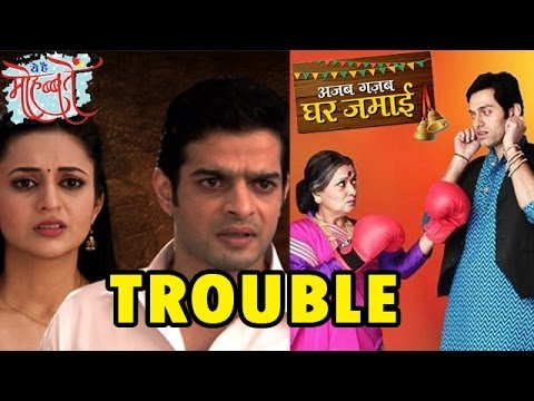Yeh Hai Mohabbatein and Ajab Gajab Ghar Jamai: All is not well...