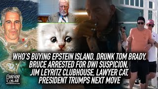 Drunk Tom Brady, Bruce Springsteen Arrested, Who's Buying Epstein Island, President Trumps Next Move