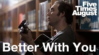 Watch Five Times August Better With You video