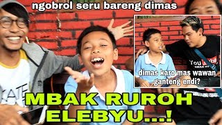 Mbak Ruroh Elebyu - Ngobrol Bareng Dimas Setelah Jadi Artis Ternyata Si Dimas Sekarang