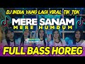 DJ INDIA YANG LAGI VIRAL TIK TOK - MERE SANAM MERE HUMDUM | FULL BASS HOREG