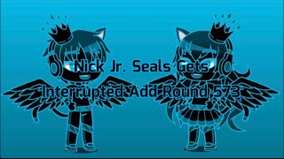 Nick Jr Seals Gets Interrupted Add Round 573