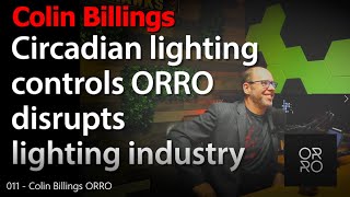 Circadian lighting controls ORRO disrupts lighting industry - Colin Billings