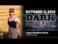 Linda Mouton Howe - Art Bell - Dark Matter - October 3 2013