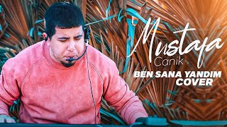 Mustafa Canik - Ben Sana Yandım (Cover)