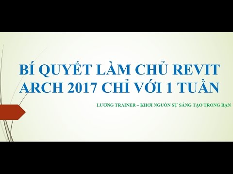 Bí Quyết Làm Chủ Revit Arch 2017-2018 Ngay Cả Khi Bạn Chưa Biết Gì - Part 1