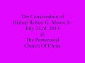 The Consecration Of Bishop Robert G  Moore Jr