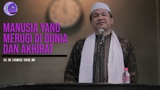 MANUSIA YANG MERUGI DI DUNIA DAN AKHIRAT OLEH: DR. KH. SYAMSUL YAKIN, MA