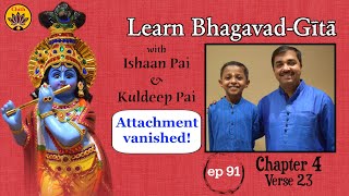 ep 91 | Ch 4 Verse 23 | Learn Bhagavad-Gītā with Ishaan Pai & Kuldeep Pai
