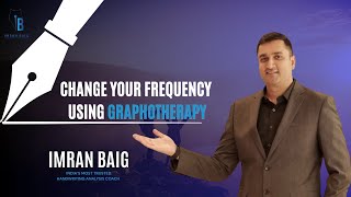 Change Your Frequency Using Graphotherapy Imran Baig, Most Trusted Handwriting Ysis Coach