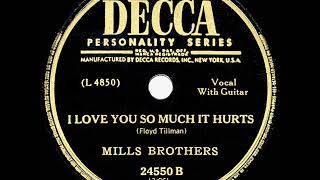 Watch Mills Brothers I Love You So Much It Hurts video