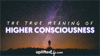 The True Meaning Of Higher Consciousness