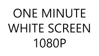 White Screen 1 Minute And Nothing Else In Hd 1080P
