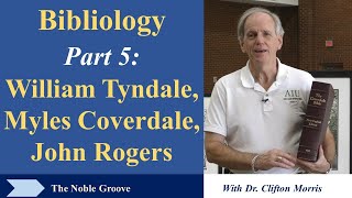 Bibliology - Part 5 William Tyndale, Myles Coverdale, And John Rogers