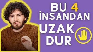 UZAK DURULMASI GEREKEN 4 TİP İNSAN!