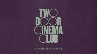 Watch Two Door Cinema Club Impatience Is A Virtue video