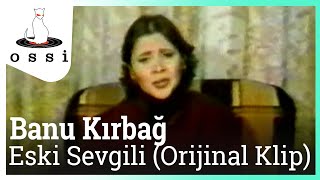 Banu Kırbağ - Eski Sevgili (Orijinal )