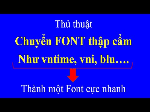 Hướng dẫn chuyển FONT CHỮ THẬP CẨM trong văn bản THÀNH 1 LOẠI FONT