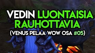 Venus Pelaa World Of Warcraft OSA #05: OON VETÄNYT LUONTAISIA RAUHOTTAVIA