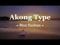 Akong Type - Max Surban ( Lyrics )