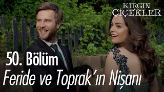 Feride ve Toprak nişanlanıyor - Kırgın Çiçekler 50. Bölüm