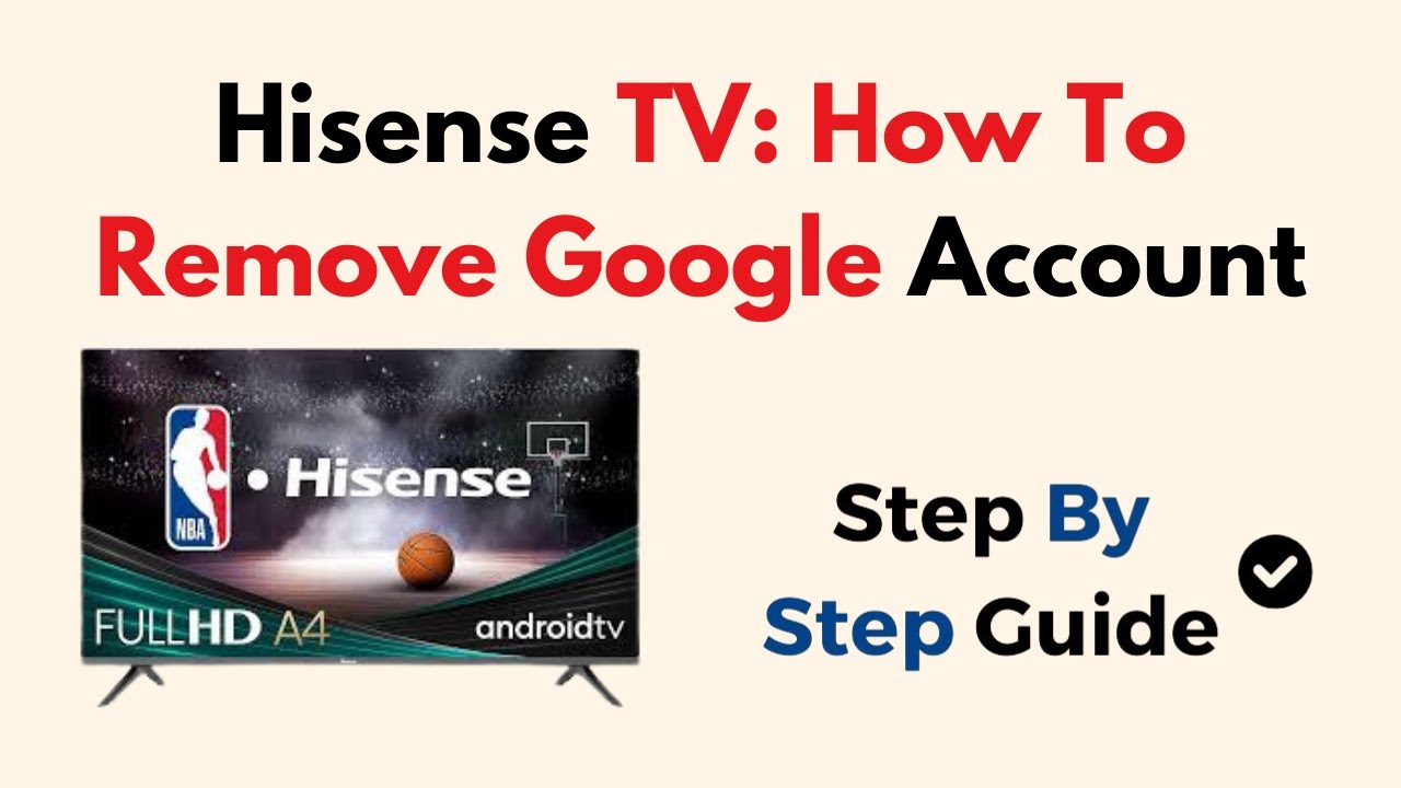 Hisense TV: How To Remove Google Account Hisense TV: How To Remove Google Account