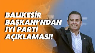 Balıkesir Büyükşehir Belediye Başkanı Ahmet Akın'dan İYİ Parti açıklaması!
