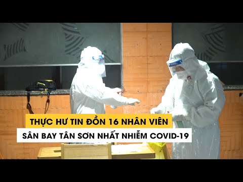 Thực hư tin đồn 16 nhân viên ở sân bay Tân Sơn Nhất nhiễm Covid-19