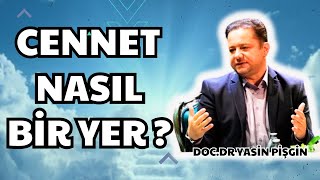 Cennet Nasıl Bir Yer?- Nasıl Cennete Gireriz?- Yasin Pişgin