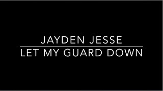 Watch Jayden Jesse Let My Guard Down video