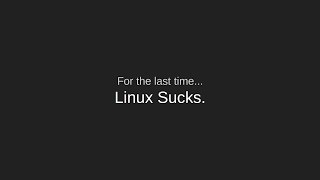 linux sucks for the last time 2017