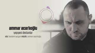 Ammar Acarlıoğlu - Yepyeni Destanlar ( Audio)