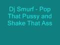 Dj Smurf - Pop That Pussy and Shake That Ass