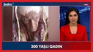 Dünyanın ən qoca qadını: 300 yaşlı qadın - Baku TV