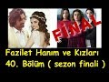Fazilet Hanım ve Kızları 40. Bölüm ( sezon finali )