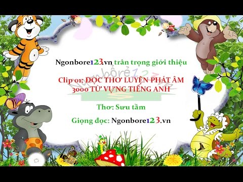 ĐỌC THƠ LUYỆN PHÁT ÂM 3000 TỪ VỰNG TIẾNG ANH CLIP TỔNG HỢP 01