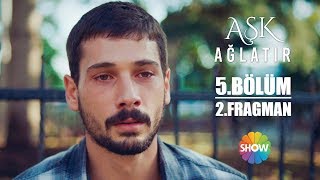 Aşk Ağlatır 5. Bölüm 2. Fragman