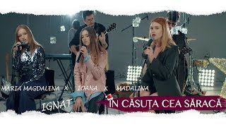 Madalina X Maria Magdalena X Ioana Ignat - In Casuta Cea Saraca